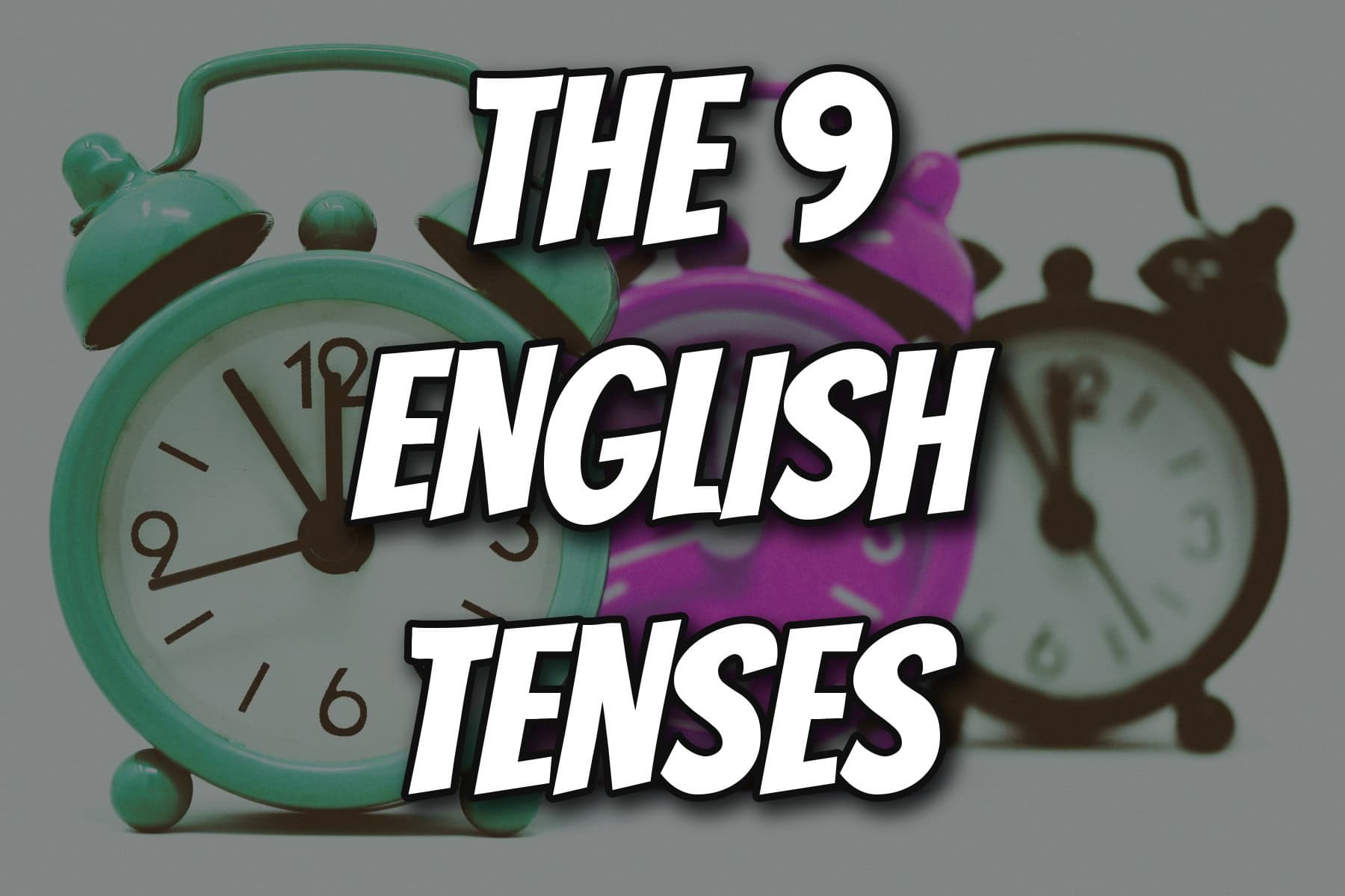 The 9 English tenses title over three alarm clocks