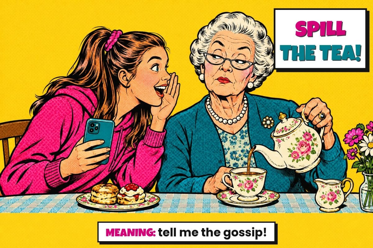 Pop art comic illustration: an excited teenage girl with a phone whispers gossip to her grandmother, who looks unimpressed as she pours tea from a flowery teapot. Text: Spill the tea! Meaning: tell me the gossip!