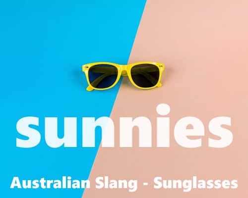 Australian slang: sunnies, meaning sunglasses